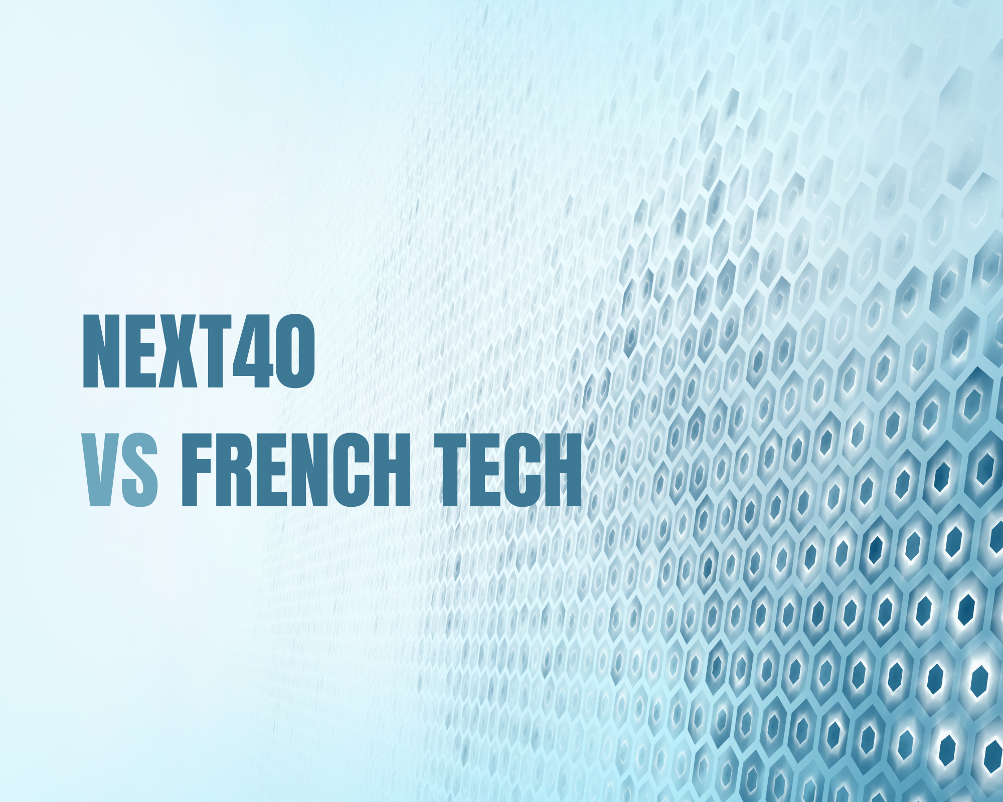 Label Next40 et French Tech 120 (FT120) : on vous explique tout !